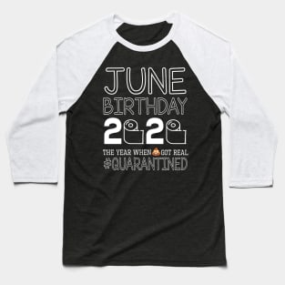 June Birthday 2020 With Toilet Paper The Year When Poop Shit Got Real Quarantined Happy Baseball T-Shirt